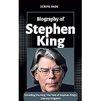 Biography Of Stephen King : Unveiling the King: The Tale of Stephen King's Literary Kingdom Biography Of Stephen King : Unveiling the King: The Tale of Stephen King's Literary Kingdom Kindle Paperback