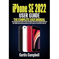 iPhone SE 2022 User Guide: The Complete User Manual for Beginners and Pro to Master the New Apple iPhone SE 2022 (3rd Generation) with Tips & Tricks for iOS 15 iPhone SE 2022 User Guide: The Complete User Manual for Beginners and Pro to Master the New Apple iPhone SE 2022 (3rd Generation) with Tips & Tricks for iOS 15 Kindle Hardcover Paperback