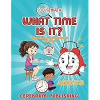 Focus Math: What Time is It?: Time-Telling Workbook for Kids Focus Math: What Time is It?: Time-Telling Workbook for Kids Paperback