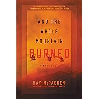And the Whole Mountain Burned: A War Novel And the Whole Mountain Burned: A War Novel Kindle Hardcover Audible Audiobook Paperback Audio CD