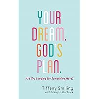 Your Dream. God's Plan.: Are You Longing for Something More? Your Dream. God's Plan.: Are You Longing for Something More? Kindle Paperback