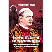 Pope Paul VI's Survival and the Secret of Fatima (French Edition) Pope Paul VI's Survival and the Secret of Fatima (French Edition) Paperback