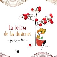 La belleza de las ilusiones / The Beauty of Illusions (Spanish Edition) La belleza de las ilusiones / The Beauty of Illusions (Spanish Edition) Hardcover Kindle