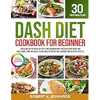 DASH DIET COOKBOOK FOR BEGINNERS: 1200 DAYS OF LOW-SODIUM DISHES THAT CAN HELP YOU TO REDUCE BLOOD PRESSURE AND BOOST HEALTH, WITHOUT GIVING UP TASTE. 30-DAY FOOD PLAN INCLUDED. FULL-COLOR EDITION