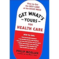 Get What's Yours for Health Care: How to Get the Best Care at the Right Price (The Get What's Yours Series) Get What's Yours for Health Care: How to Get the Best Care at the Right Price (The Get What's Yours Series) Kindle Hardcover Audible Audiobook Audio CD