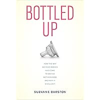 Bottled Up: How the Way We Feed Babies Has Come to Define Motherhood, and Why It Shouldn’t Bottled Up: How the Way We Feed Babies Has Come to Define Motherhood, and Why It Shouldn’t Kindle Audible Audiobook Hardcover