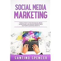 Social Media Marketing: 7 Easy Steps to Master Social Media Advertising, Influencer Marketing & Platform Audience Growth (Marketing Management)