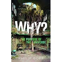 Why? The Purpose of the Universe Why? The Purpose of the Universe Hardcover Audible Audiobook Kindle Audio CD
