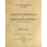Grancini Michelangelo (1605-1669) - Giardino Spirituale de varii fiori musicali - Milano 1655 (Italian Edition)