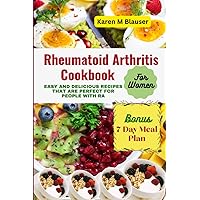 Rheumatoid Arthritis Cookbook for Women: Easy and Delicious Recipes That Are Perfect for People with RA Rheumatoid Arthritis Cookbook for Women: Easy and Delicious Recipes That Are Perfect for People with RA Paperback Kindle