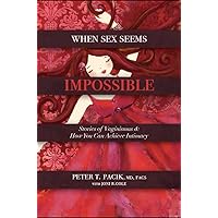 When Sex Seems Impossible: Stories of Vaginismus & How You Can Achieve Intimacy When Sex Seems Impossible: Stories of Vaginismus & How You Can Achieve Intimacy Paperback Kindle