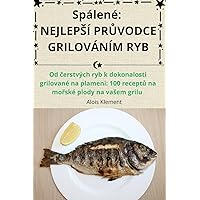 Spálené: Nejlepsí PrŮvodce Grilováním Ryb (Czech Edition)