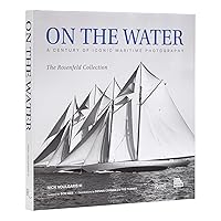 On the Water: A Century of Iconic Maritime Photography from the Rosenfeld Collection On the Water: A Century of Iconic Maritime Photography from the Rosenfeld Collection Hardcover