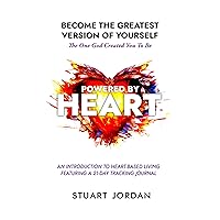 Powered By Heart: Become The Greatest Version Of Yourself—The One God Created You To Be
