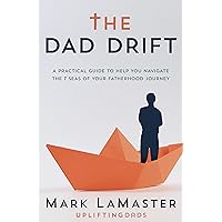 The Dad Drift: A Practical Guide to Help You Navigate the 7 Seas of Your Fatherhood Journey The Dad Drift: A Practical Guide to Help You Navigate the 7 Seas of Your Fatherhood Journey Kindle Audible Audiobook Paperback
