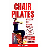 CHAIR PILATES FOR WOMEN OVER 40: 10 minutes daily exercise to ease back pain, strengthen your core, improve your balance, posture & prevent injury for beginners.(49 days body sculpting challenge) CHAIR PILATES FOR WOMEN OVER 40: 10 minutes daily exercise to ease back pain, strengthen your core, improve your balance, posture & prevent injury for beginners.(49 days body sculpting challenge) Kindle Paperback