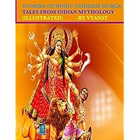 Stories of Hindu Goddess Durga (Illustrated): Tales from Indian Mythology Stories of Hindu Goddess Durga (Illustrated): Tales from Indian Mythology Paperback Kindle