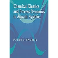 Chemical Kinetics and Process Dynamics in Aquatic Systems Chemical Kinetics and Process Dynamics in Aquatic Systems eTextbook Hardcover