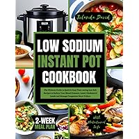 LOW SODIUM INSTANT POT COOKBOOK: The Ultimate Guide to Quick & Easy Time-saving Low Salt Recipes to Reduce Your Blood Pressure, Lower Cholesterol ... Failure (QUICK AND EASY LOW SODIUM COOKING) LOW SODIUM INSTANT POT COOKBOOK: The Ultimate Guide to Quick & Easy Time-saving Low Salt Recipes to Reduce Your Blood Pressure, Lower Cholesterol ... Failure (QUICK AND EASY LOW SODIUM COOKING) Paperback Kindle