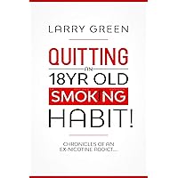 Quitting an 18 yr old Smoking Habit!: Chronicles of an ex-nicotine addict....