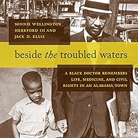 Beside the Troubled Waters: A Black Doctor Remembers Life, Medicine, and Civil Rights in an Alabama Town Beside the Troubled Waters: A Black Doctor Remembers Life, Medicine, and Civil Rights in an Alabama Town Audible Audiobook Kindle Hardcover Paperback