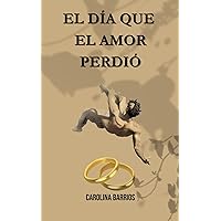 El día que el amor perdió (La noche que lo ocasionó) (Spanish Edition) El día que el amor perdió (La noche que lo ocasionó) (Spanish Edition) Kindle