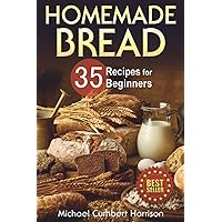 Homemade Bread: 35 Recipes for Beginners (Bread Baking for Beginners)