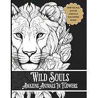 Wild Souls Coloring Book: Amazing Animals in Flowers, Beautiful Illustrations to Calm the Body, Relax The Mind and Awaken the Soul Wild Souls Coloring Book: Amazing Animals in Flowers, Beautiful Illustrations to Calm the Body, Relax The Mind and Awaken the Soul Paperback