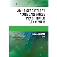 Adult-Gerontology Acute Care Nurse Practitioner Q&A Review Adult-Gerontology Acute Care Nurse Practitioner Q&A Review Kindle