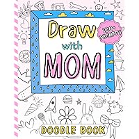 Draw With Mom Doodle Book: Drawing Journal for Two. 100+ Creative Prompts for Mother and Child to Bond and Connect with Your Kids. Draw With Mom Doodle Book: Drawing Journal for Two. 100+ Creative Prompts for Mother and Child to Bond and Connect with Your Kids. Paperback