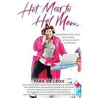 Hot Mess to Hot Mom: Transformational Tools for Thriving after Childbirth and Beyond Hot Mess to Hot Mom: Transformational Tools for Thriving after Childbirth and Beyond Paperback Kindle