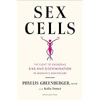 Sex Cells: The Fight to Overcome Bias and Discrimination in Women’s Healthcare Sex Cells: The Fight to Overcome Bias and Discrimination in Women’s Healthcare Hardcover Kindle Audible Audiobook