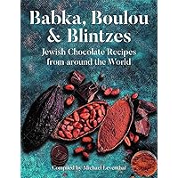 Babka, Boulou, & Blintzes: Jewish Chocolate Recipes from around the World Babka, Boulou, & Blintzes: Jewish Chocolate Recipes from around the World Hardcover Kindle