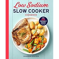 Low Sodium Slow Cooker Cookbook: Over 100 Heart Healthy Recipes that Prep Fast and Cook Slow Low Sodium Slow Cooker Cookbook: Over 100 Heart Healthy Recipes that Prep Fast and Cook Slow Paperback Kindle Spiral-bound