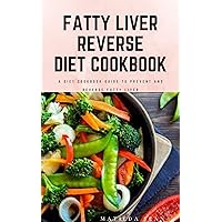 FATTY LIVER REVERSE DIET COOKBOOK : simple health guide diet cookbook recipes for reversing fatty liver diseases and proper healthy living life style. FATTY LIVER REVERSE DIET COOKBOOK : simple health guide diet cookbook recipes for reversing fatty liver diseases and proper healthy living life style. Kindle Paperback