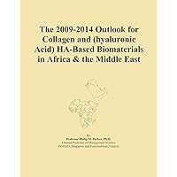 The 2009-2014 Outlook for Collagen and (hyaluronic Acid) HA-Based Biomaterials in Africa & the Middle East