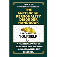 The Antisocial Personality Disorder Handbook: A Practical Guide for Understanding, Treating and Coping with The Disorder. The Antisocial Personality Disorder Handbook: A Practical Guide for Understanding, Treating and Coping with The Disorder. Paperback Kindle