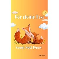 Der kleine Foxi kommt nach Hause: Eine Geschichte für Kinder über Familie und Liebe (German Edition)