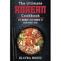 The Ultimate Korean Cookbook: 111 Dishes From Korea To Cook Right Now (World Cuisines) The Ultimate Korean Cookbook: 111 Dishes From Korea To Cook Right Now (World Cuisines) Kindle Paperback Hardcover