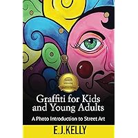 Graffiti for Kids and Young Adults: A Photo Introduction to Street Art
