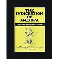 The Indigestion of America; From Headaches to Hemorrhoids