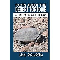 Facts About the Desert Tortoise (A Picture Book For Kids) Facts About the Desert Tortoise (A Picture Book For Kids) Paperback Kindle