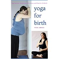 Yoga for Birth: Yoga Postures, Meditations, Affirmations, and More for Childbirth Yoga for Birth: Yoga Postures, Meditations, Affirmations, and More for Childbirth Kindle Paperback