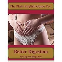 The Plain English Guide To Better Digestion The Plain English Guide To Better Digestion Kindle