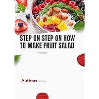 Step by step on how to make salad : 10 step to make fruit salad