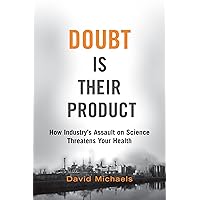 Doubt is Their Product: How Industry's Assault on Science Threatens Your Health Doubt is Their Product: How Industry's Assault on Science Threatens Your Health Hardcover eTextbook Paperback