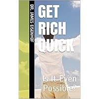 Get Rich Quick: Is It Even Possible? (The Investment Series Book 1) Get Rich Quick: Is It Even Possible? (The Investment Series Book 1) Kindle