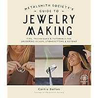 Metalsmith Society’s Guide to Jewelry Making: Tips, Techniques & Tutorials For Soldering Silver, Stonesetting & Beyond Metalsmith Society’s Guide to Jewelry Making: Tips, Techniques & Tutorials For Soldering Silver, Stonesetting & Beyond Paperback Kindle