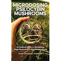 Microdosing Psilocybin Mushrooms: An Essential Guide to Microdosing Magic Mushrooms & Microdosing Journal (Medicinal Mushrooms) Microdosing Psilocybin Mushrooms: An Essential Guide to Microdosing Magic Mushrooms & Microdosing Journal (Medicinal Mushrooms) Paperback Audible Audiobook Kindle