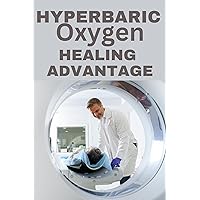 Hyperbaric Oxygen Healing Advantage: Exploring the healing depths of Hyperbaric Oxygen Therapy to revolutionise and hasten recovery from various health conditions (The Omni Life Series) Hyperbaric Oxygen Healing Advantage: Exploring the healing depths of Hyperbaric Oxygen Therapy to revolutionise and hasten recovery from various health conditions (The Omni Life Series) Kindle Hardcover Paperback